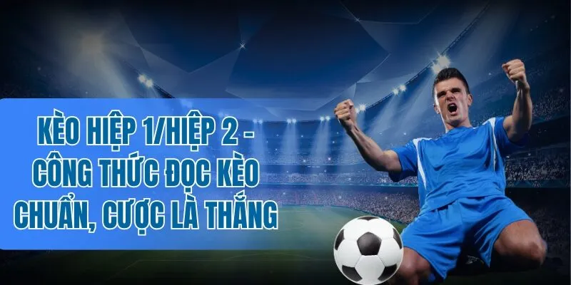 Tìm hiểu các tips soi kèo hiệp 1/hiệp 2