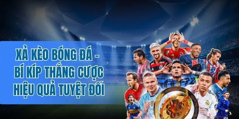 Ghi nhớ các lưu ý áp dụng khi xả kèo bóng