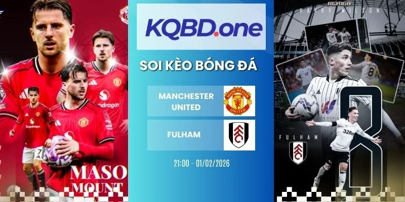 Nhận định soi kèo Man United vs Fulham