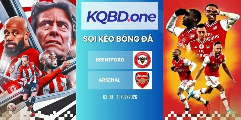 Nhận định Brentford vs Arsenal - NHA, 13/02/2026