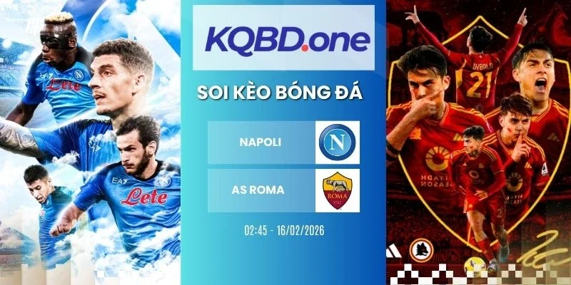 Nhận định soi kèo Napoli vs AS Roma - Serie A, 15/02/2026