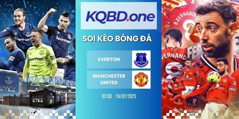 Soi kèo Everton vs Manchester United - NHA, 24/02/2026