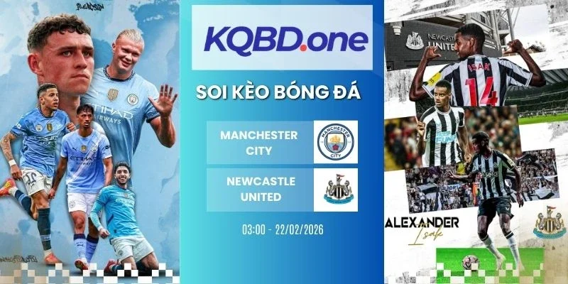 Soi kèo Manchester City vs Newcastle United - NHA, 22/02/2026