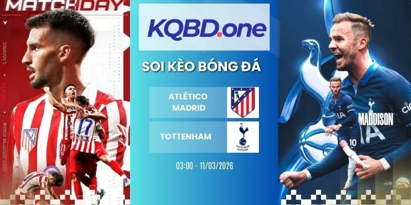 Nhận định soi kèo Atlético Madrid vs Tottenham - C1, 11/03/2026
