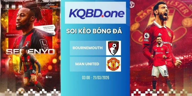Nhận định soi kèo Bournemouth vs Man United - NHA, 21/03/2026