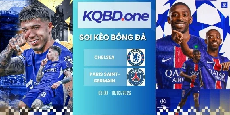 Soi kèo Chelsea vs Paris Saint-Germain - C1, 18/03/2026