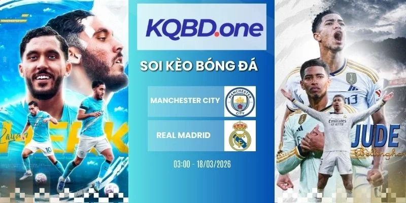 Soi kèo Manchester City vs Real Madrid  - C1, 18/03/2026
