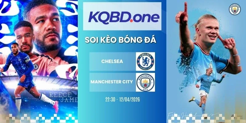 Nhận định soi kèo Chelsea vs Manchester City - NHA, 12/04/2026